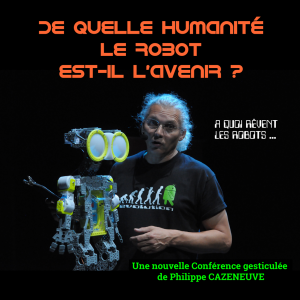 De quelle Humanité le Robot est-il l'avenir ? Conf gesticulée