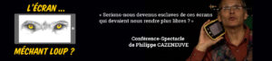 "L'Écran ... Méchant loup ?" - Conférence-spectacle de Philippe CAZENEUVE